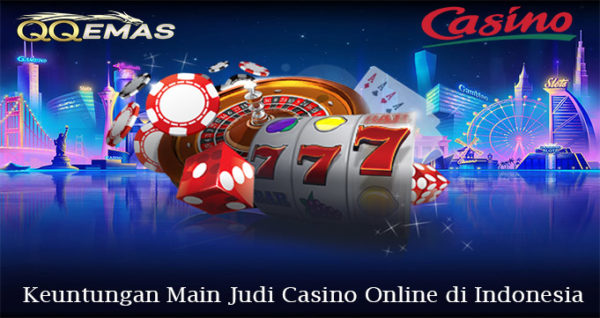 Keuntungan Main Judi Casino Online di Indonesia